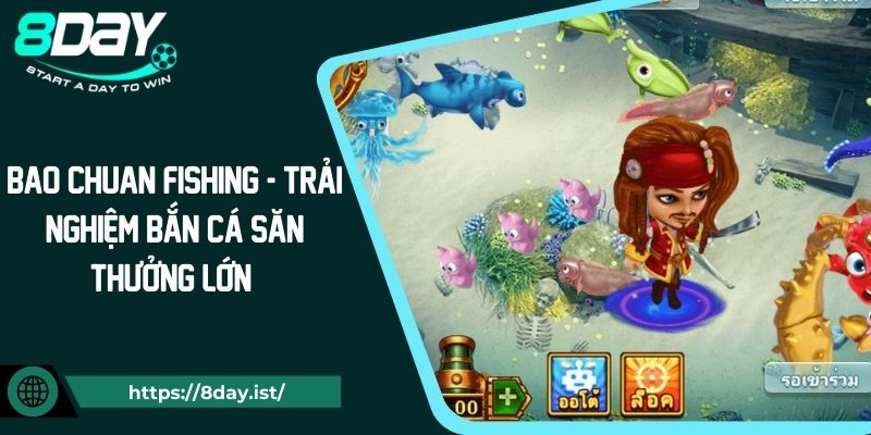 Bao Chuan Fishing - Trải nghiệm bắn cá săn thưởng lớn