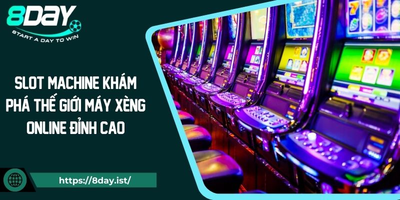 Slot Machine Khám Phá Thế Giới Máy Xèng Online Đỉnh Cao